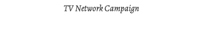 TV Network Campaign