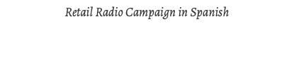 Retail Radio Campaign in Spanish
